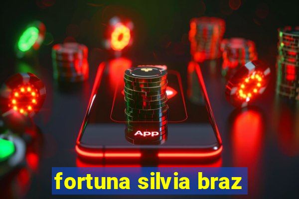 fortuna silvia braz